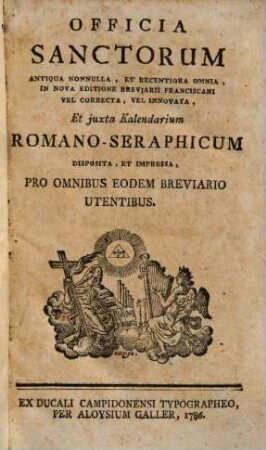 Officia Sanctorum : Antiqua Nonnulla, Et Recentiora Omnia