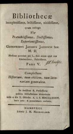 Ps. 5: Complectens Historiam, tum civilem, tum litterariam generalem : In Aedibus B. Possesoris publica subhastatione divendenda inde a die X. Octobr. A. I. S. MDCCLXXXV. ...