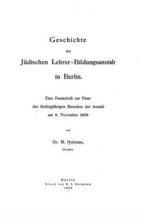 Geschichte der Jüdischen Lehrer-Bildungsanstalt in Berlin / von M. Holzman