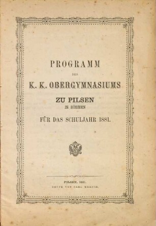Programm des K.K. Obergymnasiums zu Pilsen in Böhmen : für das Schuljahr ..., 1881