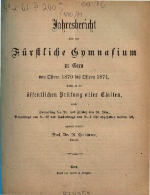 Jahresbericht über das Fürstliche Gymnasium zu Gera : von Ostern ... bis Ostern .... 1870/71