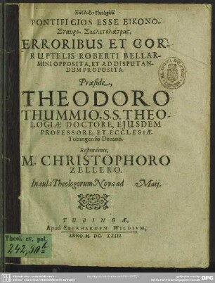 Apodeixis Theologica, Pontificios Esse Eikono-Stauro-Skeletolatras : Erroribus Et Corruptelis Roberti Bellarmini Opposita, Et Ad Disputandum Proposita