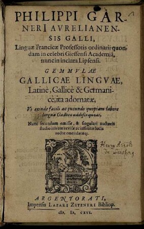 Philippi Garneri[i] Aurelianensis Gallli ... Gemmulae Gallicae Linguae : Latine, Gallice & Germanice, ita adornatae, Ut exinde facili ac iucundo quopiam labore lingua Gallica addisci queat
