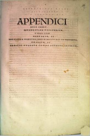 Omnivm Opervm Divi Eusebii Hieronymi Stridonensis Tomvs ..., [11]. Appendici huic inest quadruplex psalterium, videlicet hebraeum, et hebraica veritas, divo Hieronymo interprete. Graecum, et aeditio vulgata latina authore incerto