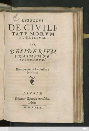 LIBELLVS || DE CIVILI=||TATE MORVM || PVERILIVM.|| PER || DESIDERIVM || ERASMVM RO-||TERODAMVM.|| Nunc primum & conditus || & editus.||
