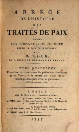 Abrégé de l'histoire des traités de paix entre les puissances de l'Europe depuis la paix de Westphalie. 4, Contenant les traités entre les puissances chrétiennes et les Turcs ...