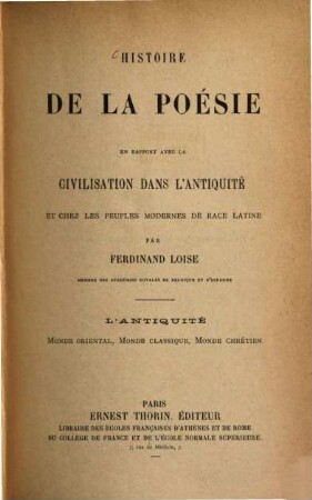 Histoire de la Poésie en rapport avec la Civilisation dans l'Antiquité et chez les peuples modernes de race latine. 1