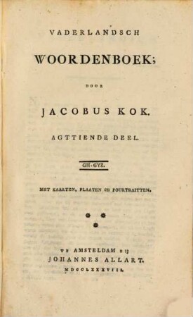Vaderlandsch Woordenboek : Met Kaarten, Plaaten en Pourtraitten, 18. GH - GYZ