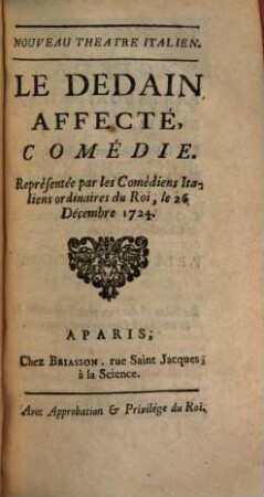 Le Dedain Affecté : Comédie ; Représentée par les Comédiens Italiens ordinaires du Roi, le 26. Décembre 1724