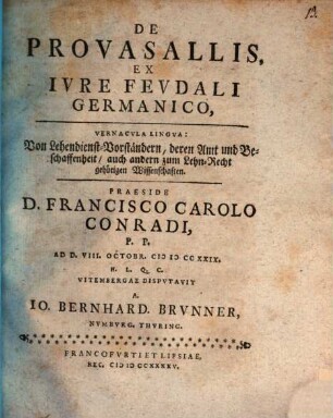 De provasallis ex iure feudali Germanico, vernacula lingua: Von Lehendienst-Vorständern, deren Amt und Beschaffenheit, auch andern zum Lehn-Recht gehörigen Wissenschaften