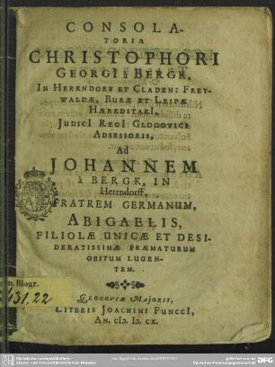 Consolatoria ... ad Johannem a Bergk ... Abigaelis filiolae unicae et desideratissimae praematurum obitum lugentem