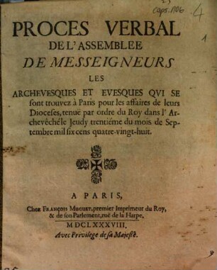Proces Verbal De L'Assemblee De Messeigneurs Les Archevesques et Evesques Qui Se sont trouvez à Paris pour les affaires de leurs Dioceses, tenuë par ordre du Roy dans l'Archevêché le Jeudy trentiéme du mois de Septembre mil six cens quatre-vingt-huit