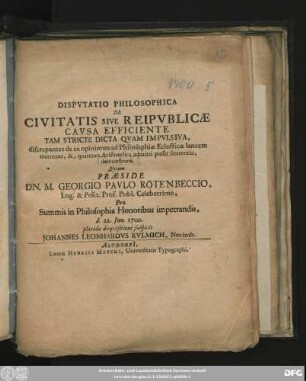 Disputatio Philosophica De Civitatis Sive Reipublicae Causa Efficiente Tam Stricte Dicta Quam Impulsiva : discrepantes de ea opiniones ad Philosophiae Eclecticae lancem trutinans, &, quatenus Aristotelica admitti possit sententia, demonstrans