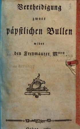 Vertheidigung zwoer päpstlichen Bullen wider den Freymaurer M... : [Karl Michaeler]
