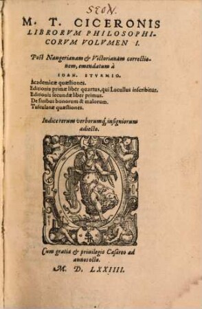 M. T. Ciceronis Librorvm Philosophicorvm Volvmen ..., 1. Academicae quaestiones. Editionis primae liber quartus ... Editionis secundae liber primus. De finibus bonorum & malorum. Tusculanae quaestiones