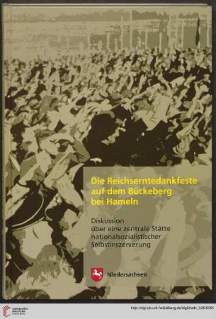 Heft 36: Arbeitshefte zur Denkmalpflege in Niedersachsen: Die Reichserntedankfeste auf dem Bückeberg bei Hameln : Diskussion über eine zentrale Stätte nationalsozialistischer Selbstinszenierung