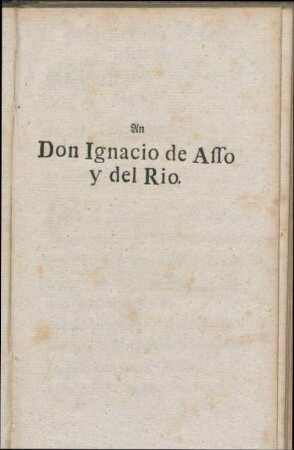 An Don Ignacio de Asso y del Rio.
