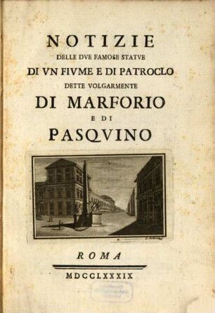 Notizie delle due famose statue di un Fiume e di Patroclo dette volgarmente di Marforio e di Pasquino