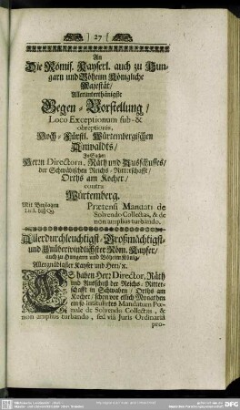 An Die Römis. Kayserl. auch zu Hungarn und Böheim Königliche Majestät, Allerunterthänigste Gegen-Vorstellung, Loco Exceptionum sub- & obreptionis, ...