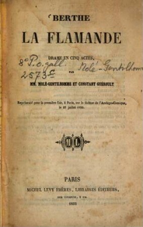 Berthe la Flamande : Drame en cinq actes, par MM. Molé-Gentilhomme et Constant Guéroult. Représenté pour la première fois, à Paris, sur le théâtre de l'Ambigu-Comique, le 27 juillet 1852