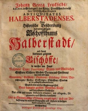 Antiquitates Halberstadenses oder historische Beschreibung des vormahligen Bischoffthums Halberstadt und derer darinnen gelebten Bischöffe ...