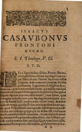 Isaaci Casauboni Ad frontem ducaeum S. I. Theologum epistola, in qua de apologia disseritur, communi Jesuitarum nomine ante aliquot menses Lutetiae Parisiorum edita