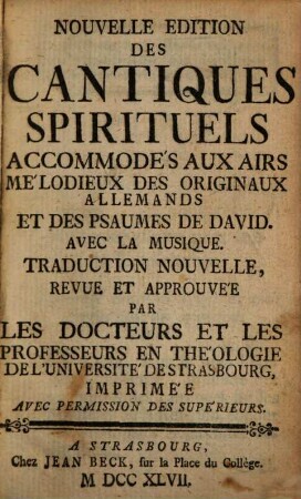 Nouvelle Edition des Cantiques spirituels : accommodés aux airs mélodieux des originaux allemands et des Pseaumes de David ; Avec la musique