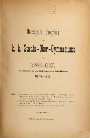 Programm des K.K. Staats-Obergymnasiums zu Iglau : veröffentlicht am Schlusse des Schuljahres .... 30. 1879/80