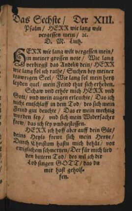 Das Sechste/ Der XIII. || Psalm/ HERR wie lang wilt || vergessen mein/ [et]c. || D. M. Luth. ||