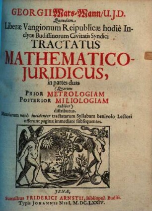Tractatus mathematico-iuridicus : In partes duas quarum prior Metrologiam, posterior Miliologiam exhibet, distributus