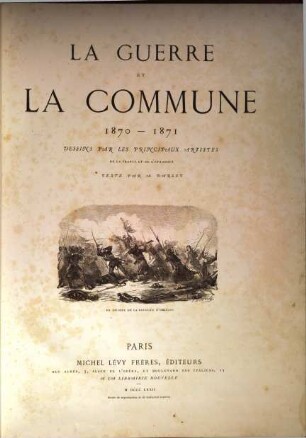 La guerre et la commune : 1870 - 1871 ; dessins par les principaux artistes de la France et de l'étranger