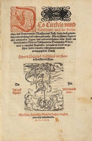 Des Circkels vnnd Richtscheyts, auch der Perspectiua, vnd Proportion der Menschen vnd Rosse, kurtze, doch gründtliche vnderweisung, deß rechten gebrauchs : Mit vil schönen Figuren, aller ansahenden Jugent, vnd andern liebhabern dieser Kunst, als Goldschmiden, Malern, Bildhauwern, Steinmetzen, Schreinern, etc. eigentlich fürgebildet, vormals im Truck nie gesehen, sonder jetzunder erstmals von neuwem an tag gegeben