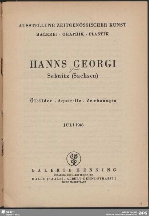 Hanns Georgi, Sebnitz (Sachsen) : Ölbilder, Aquarelle, Zeichnungen; Ausstellung zeitgenössischer Kunst, Malerei, Graphik, Plastik ; Juli 1948