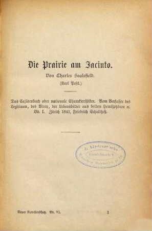 Die Prairie am Jacinto : Von Charles Sealsfield (Karl Postl). /: Das Cajütenbuch oder nationale Charakteristiken. Vom Verfasser des Legitimen Bd. I. Zürich 1841, Friedr. Schultheß:/