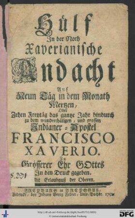 Hülf In der Noth : Xaverianische Andacht Auf Neun Täg in dem Monath Mertzen, Oder Zehen Freytäg das gantze Jahr hindurch zu dem wunderthätigen, und grossen Indianer-Apostel Francisco Xaverio