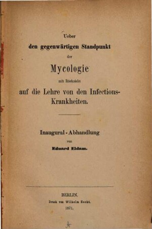 Über den gegenwärtigen Standpunkt der Mycologie mit Rücksicht auf die Lehre von den Infections-Krankheiten : Inaugural-Abhandlung