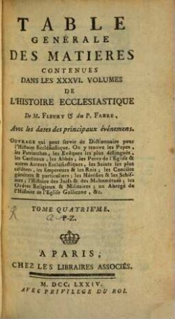Table Générale Des Matieres Contenues Dans Les XXXVI. Volumes De L'Histoire Ecclésiastique : Avec les dates des principiaux événemens. Ouvrage qui peut servir de Dictionnaire pour l'Histoire Ecclésiastique ..., 4. P - Z