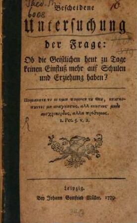 Bescheidene Untersuchung der Frage: Ob die Geistlichen heut zu Tage keinen Einfluß mehr auf Schulen und Erziehung haben?