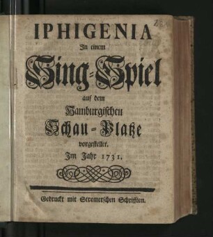 Iphigenia : In einem Sing-Spiel auf dem Hamburgischen Schau-Platze vorgestellet. Im Jahr 1731.