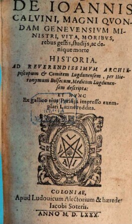 De Ioannis Calvini, magni quondam genevensium ministri, vita, moribus, rebus gestis, studiis, ac denique morte historia