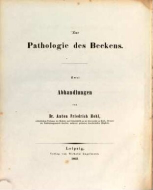 Zur Pathologie des Beckens : Zwei Abhandlungen. I. Das schräg. ovale Becken. II. Rhachitis u. Osteomalacie