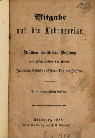 Mitgabe auf die Lebensreise : Blüthen christlicher Dichtung aus allen Zeiten der Kirche. In einem Gedicht auf jeden Tag des Jahres