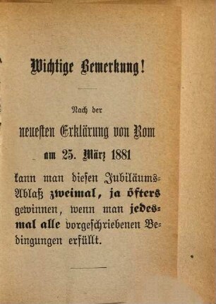 Jubiläumsbüchlein für das Jubeljahr 1881. Oder: Vollständiges Lehr und Gebetbüchlein für alle Christen, denen ihr Seelenheil am Herzen liegt in dem Jubeljahr 1881 und zu allen Zeiten