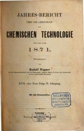 Jahresbericht über die Leistungen der chemischen Technologie. 17. 1871 (1872) = N.F. 2