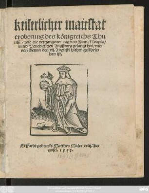 keiserlicher maiestat || eroberung des königreichs Thu||nisi/ wie die vergangener tag von Rom/ Neapls/|| vnnd Venedig/ gen Augspurg gelangt hat/ vnd || von Genua den xij. Augusti hieher geschrie=||ben ist.||