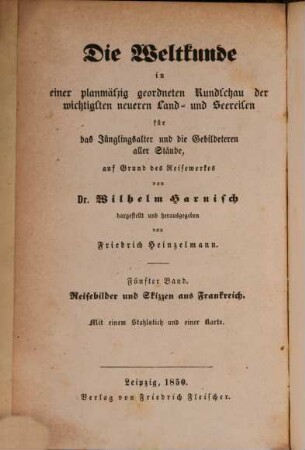 Die Weltkunde in einer planmäßig geordneten Rundschau der wichtigsten neueren Land- und Seereisen : für das Jünglingsalter und die Gebildeteren aller Stände, 5. Reisebilder und Skizzen aus Frankreich