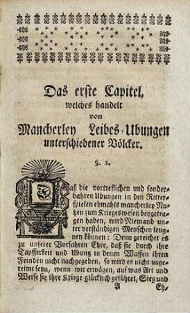 Historische Untersuchung der ehmahligen Kampf-, Renn- und Ritter-Spiele : welche Nicht allein zur Ergetzlichkeit der Adelischen Ritterschaft ... sind gehalten worden ... ; nebst Nachricht von dem Ursprunge der Wapenkunst, Herolden, Persevanten, Schilden und Siegeln, ingleichen von dem Scheiben-Vogel-Schießen und Feuerwercken in mögligster Kürtze verfasset