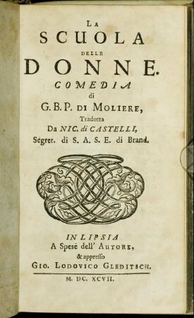 La Scuola Delle Donne / Comedia di G. B. P. Di Moliere, Tradotta Da Nic. di Castelli, Segret. di S. A. S. E. di Brand.