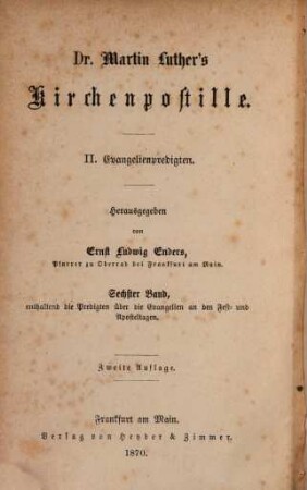 Dr. Martin Luther's sämmtliche Werke, 15. Abth. 1, Homiletische und katechetische Schriften ; Bd. 15, Kirchenpostille ; 2, Evangelienpredigten ; Bd. 6, enthaltend die Predigten über die Evangelien an den Fest- und Aposteltagen