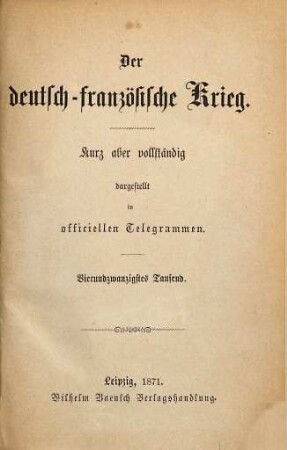 Der deutsch-französische Krieg : kurz aber vollständig dargestellt in officiellen Telegrammen
